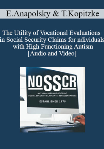 Ellyce Anapolsky, Theresa Kopitzke – The Utility Of Vocational Evaluations In Social Security Claims For Individuals With High Functioning Autism