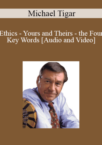 Ethics – Yours And Theirs – The Four Key Words With Michael Tigar