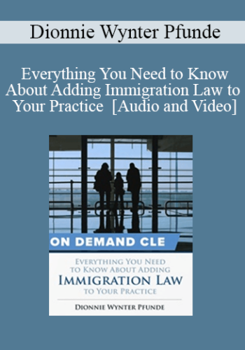 Trial Guides – Everything You Need To Know About Adding Immigration Law To Your Practice