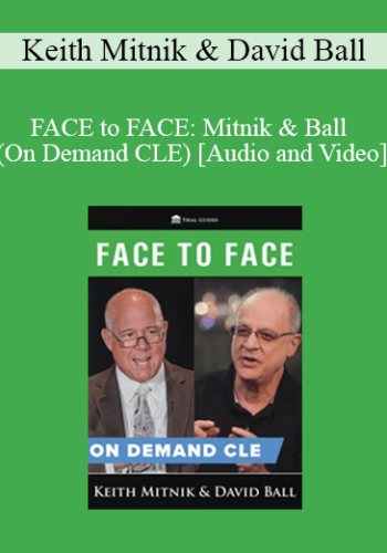 Trial Guides – FACE To FACE: Mitnik & Ball (On Demand CLE)