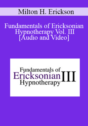 Fundamentals of Ericksonian Hypnotherapy Vol. III - Milton H. Erickson