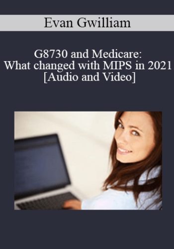 G8730 And Medicare: What Changed With MIPS In 2021 With Dr. Evan Gwilliam – 1 Distance CE Hour – OnDemand – Originally Recorded February 17, 2021