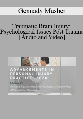 Gennady Musher – Traumatic Brain Injury: Psychological Issues Post Trauma | Speaker: Gennady Musher MD