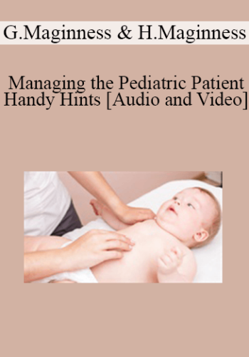Glenn Maginness, Hayley Maginness – Managing The Pediatric Patient – Handy Hints