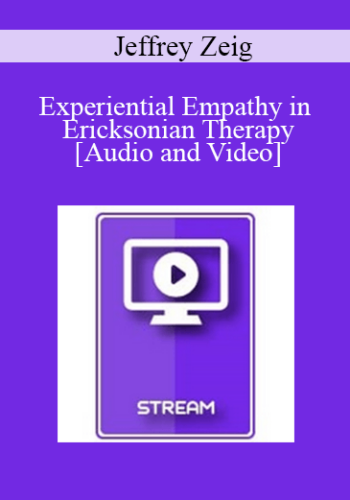 IC04 Clinical Demonstration 01 – Experiential Empathy In Ericksonian Therapy – Jeffrey Zeig, Ph.D.