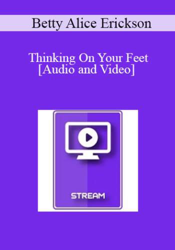 IC04 Clinical Demonstration 10 – Thinking On Your Feet – Betty Alice Erickson, M.S.