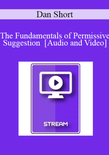 IC07 Fundamentals Of Hypnosis 05 – The Fundamentals Of Permissive Suggestion – Dan Short, Ph.D.