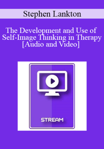 IC07 Fundamentals of Hypnosis 07 - The Development and Use of Self-Image Thinking in Therapy - Stephen Lankton, M.S.W.