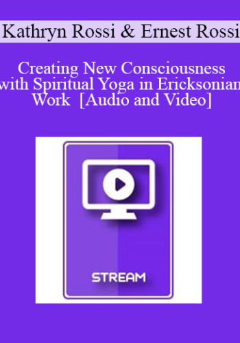 IC15 Clinical Demonstration 03 – Creating New Consciousness With Spiritual Yoga In Ericksonian Work – Kathryn Rossi, PhD And Ernest Rossi, PhD