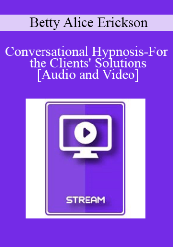 IC15 Clinical Demonstration 08 – Conversational Hypnosis-For The Clients’ Solutions – Betty Alice Erickson, MS, LPC, LMFT