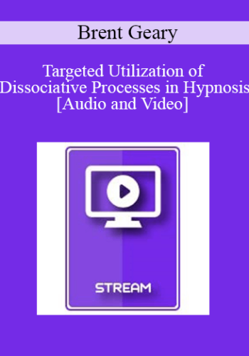 IC15 Clinical Demonstration 14 - Targeted Utilization of Dissociative Processes in Hypnosis - Brent Geary, PhD