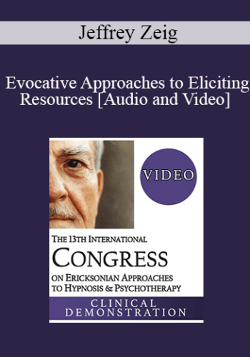 IC19 Clinical Demonstration 01 – Evocative Approaches To Eliciting Resources – Jeffrey Zeig, PhD