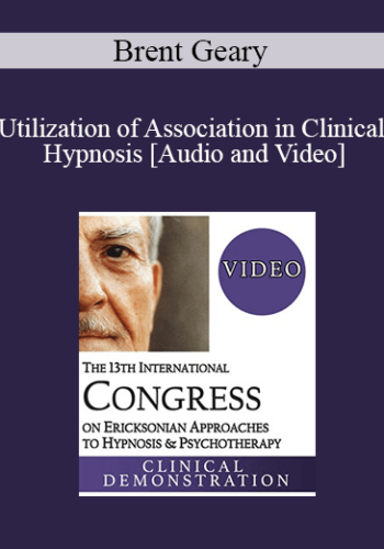 IC19 Clinical Demonstration 10 – Utilization Of Association In Clinical Hypnosis – Brent Geary, PhD