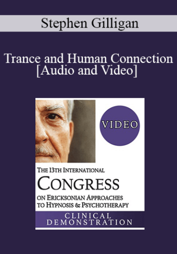 IC19 Keynote 05 – Trance And Human Connection: The Cornerstones For Deep Therapeutic Change – Stephen Gilligan, PhD