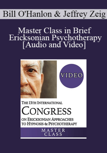 IC19 Post Conference – Master Class In Brief Ericksonian Psychotherapy – Bill O’Hanlon, MS And Jeffrey Zeig, PhD