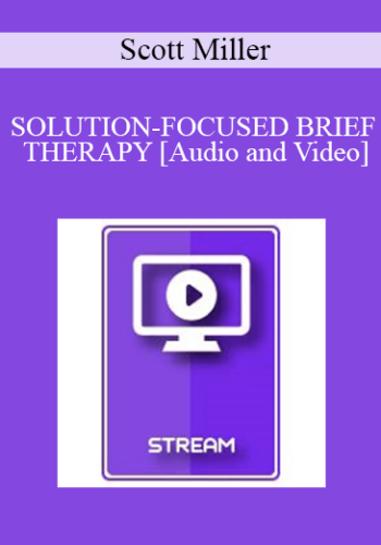IC94 Clinical Demonstration 02 – SOLUTION-FOCUSED BRIEF THERAPY: HOW TO INTERVIEW FOR A CHANGE – Scott Miller, Ph.D.