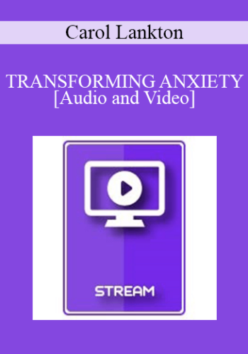 IC94 Clinical Demonstration 11 – TRANSFORMING ANXIETY – Carol Lankton, M.A.