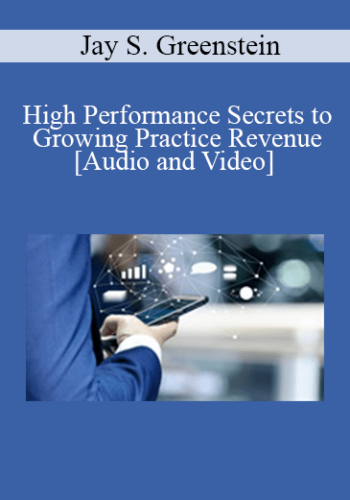 Jay S. Greenstein – High Performance Secrets To Growing Practice Revenue