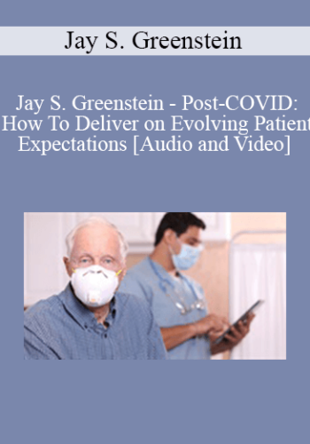 Jay S. Greenstein - Post-COVID: How To Deliver on Evolving Patient Expectations