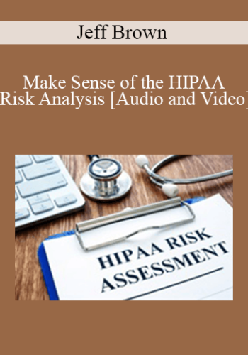 Jeff Brown - Make Sense of the HIPAA Risk Analysis