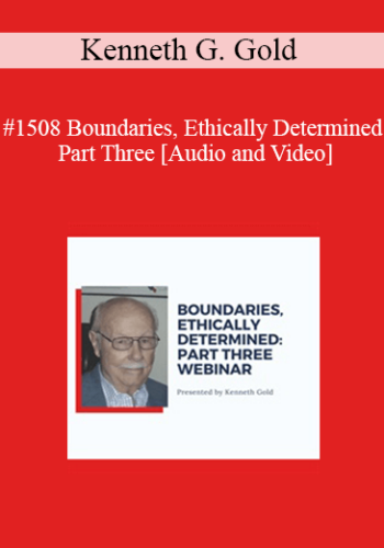 Kenneth G. Gold – #1508 Boundaries, Ethically Determined – Part Three