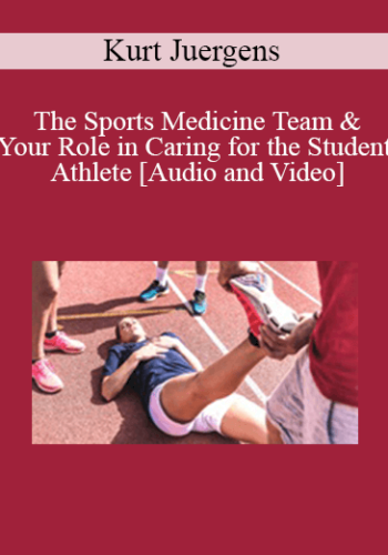 Kurt Juergens – The Sports Medicine Team & Your Role In Caring For The Student Athlete