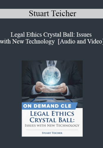 Trial Guides – Legal Ethics Crystal Ball: Issues With New Technology