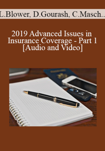 Lucas Blower, Daniel Gourash, Cliff Masch, Alex Reich, James Sullivan - 2019 Advanced Issues in Insurance Coverage - Part 1