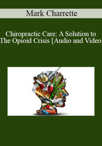 Mark Charrette – Chiropractic Care: A Solution To The Opioid Crisis