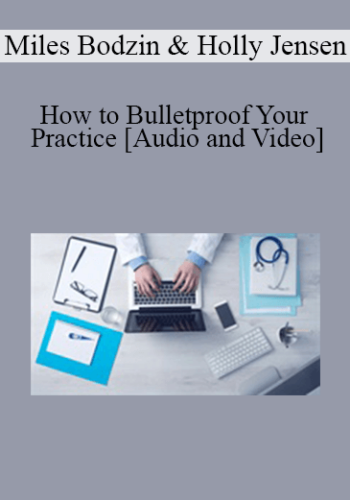Miles Bodzin, Holly Jensen - How to Bulletproof Your Practice