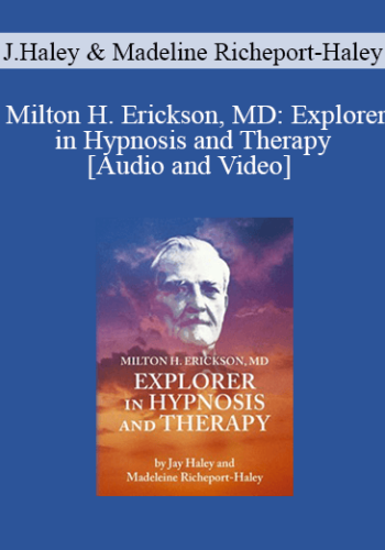 Milton H. Erickson, MD: Explorer In Hypnosis And Therapy – By Jay Haley And Madeline Richeport-Haley