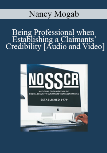 Nancy Mogab – Being Professional When Establishing A Claimants’ Credibility: Rules Of The Road & Finding Disability