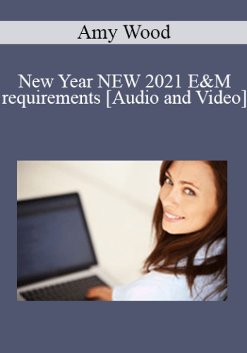 New Year NEW 2021 E&M Requirements With Dr. Amy Wood, DC, MCS-P, BA, BS | OnDemand – 1 Distance Learning CE