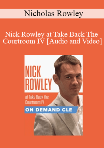 Trial Guides – Nick Rowley At Take Back The Courtroom IV