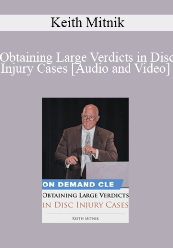 Trial Guides – Obtaining Large Verdicts In Disc Injury Cases