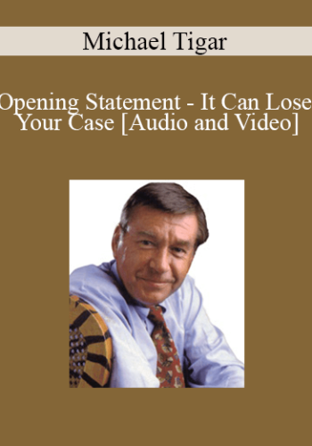 Michael Tigar – Opening Statement – It Can Lose Your Case