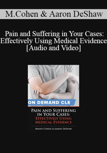 Trial Guides – Pain And Suffering In Your Cases: Effectively Using Medical Evidence
