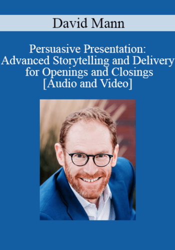 David Mann – Persuasive Presentation: Advanced Storytelling And Delivery For Openings And Closings