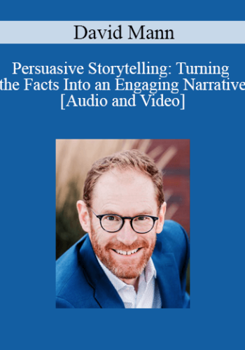David Mann – Persuasive Storytelling: Turning The Facts Into An Engaging Narrative