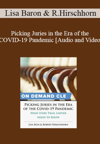 Trial Guides – Picking Juries In The Era Of The COVID-19 Pandemic: What Every Trial Lawyer Needs To Know