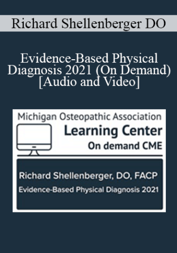 Richard Shellenberger DO – Evidence-Based Physical Diagnosis 2021 (On Demand)