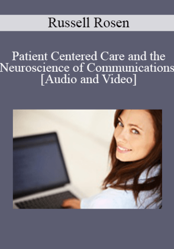Russell Rosen – Patient Centered Care And The Neuroscience Of Communications
