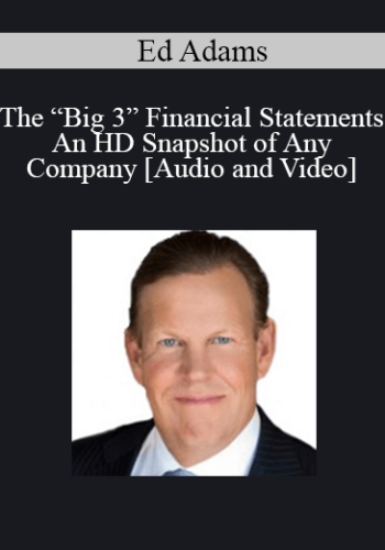 The “Big 3” Financial Statements – An HD Snapshot Of Any Company With Ed Adams