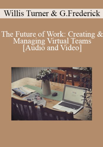 Willis Turner & Gregg Frederick – The Future Of Work: Creating & Managing Virtual Teams
