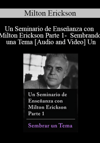 Un Seminario De Enseñanza Con Milton Erickson Parte 1 – Sembrando Una Tema