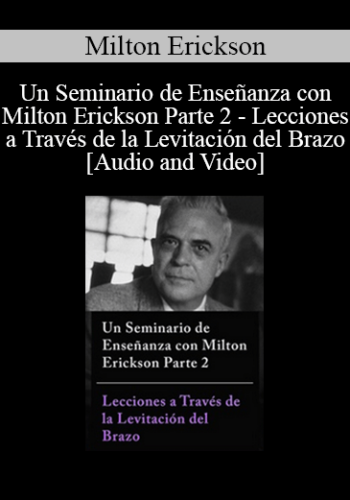 Un Seminario De Enseñanza Con Milton Erickson Parte 2 – Lecciones A Través De La Levitación Del Brazo