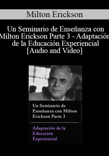 Un Seminario De Enseñanza Con Milton Erickson Parte 3 – Adaptación De La Educación Experiencial