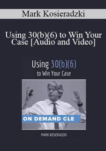 Trial Guides – Using 30(b)(6) To Win Your Case