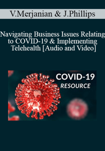 Vic Merjanian, Justine Phillips - Navigating Business Issues Relating to COVID-19 & Implementing Telehealth