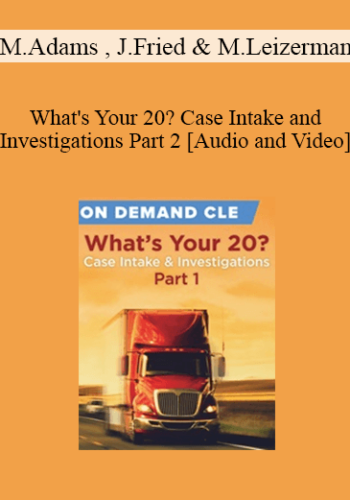 Trial Guides – What’s Your 20? Case Intake And Investigations Part 2